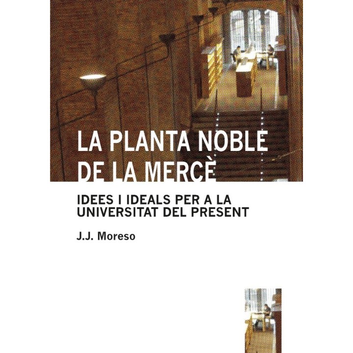 PLANTA NOBLE DE LA MERCE. IDEES I IDEALS PER A LA UNIVERSITAT DEL PRESENT